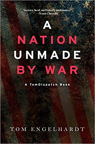 A Nation Unmade by War by Tom Engelhardt book cover