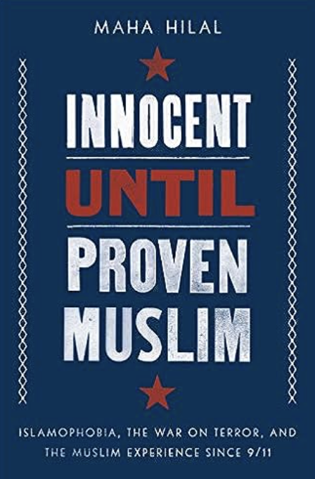 Innocent Until Proven Muslim by Maha Hilal
