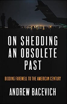On Sheddign an Obsolete Past by Andrew Bacevich